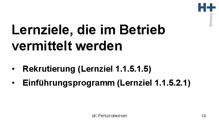 Lernziele, die im Betrieb vermittelt werden • Rekrutierung (Lernziel 1. 1. 5) • Einführungsprogramm