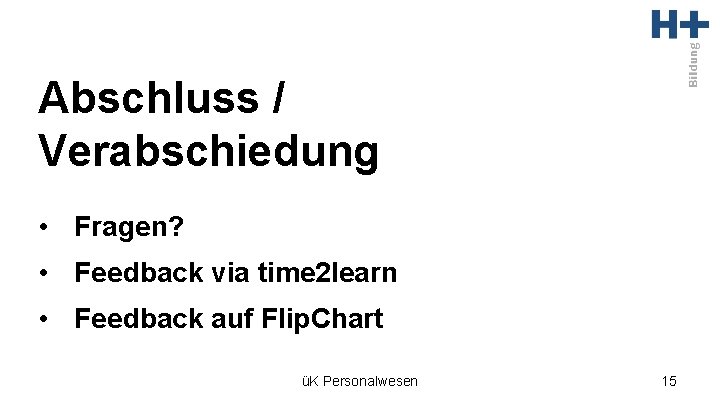 Abschluss / Verabschiedung • Fragen? • Feedback via time 2 learn • Feedback auf