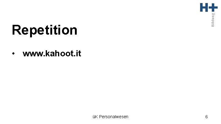 Repetition • www. kahoot. it üK Personalwesen 6 