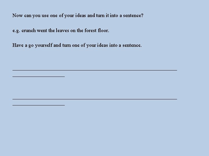 Now can you use one of your ideas and turn it into a sentence?