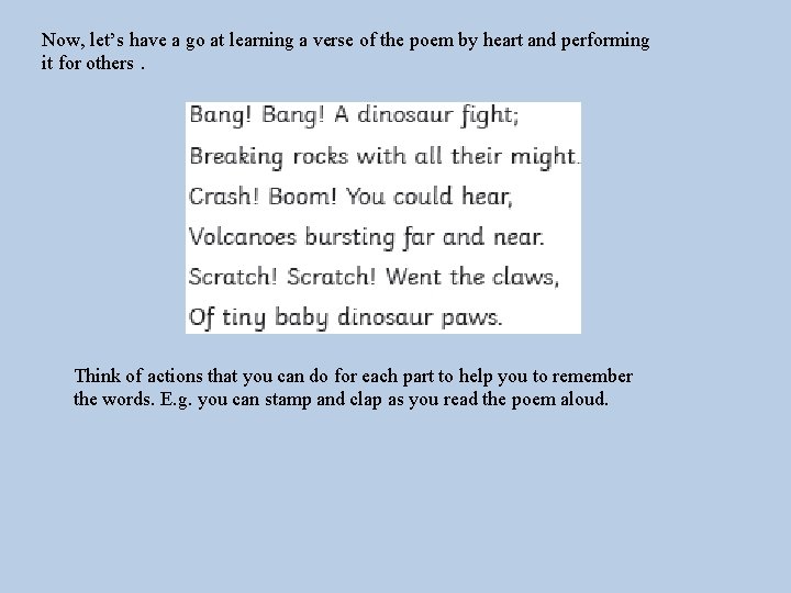 Now, let’s have a go at learning a verse of the poem by heart
