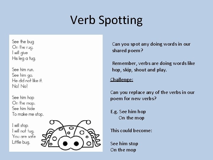 Verb Spotting Can you spot any doing words in our shared poem? Remember, verbs