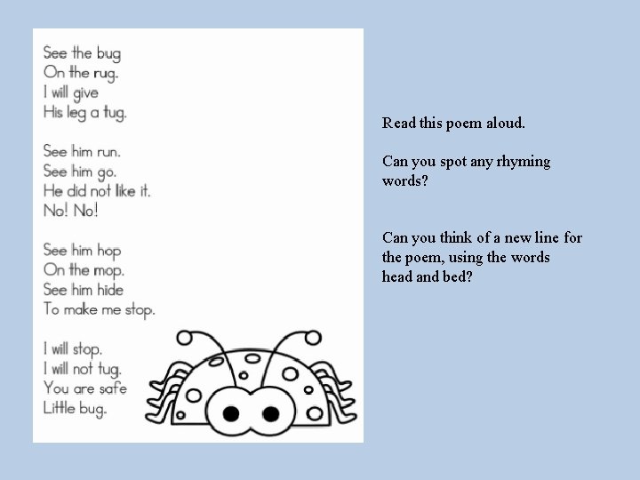 Read this poem aloud. Can you spot any rhyming words? Can you think of