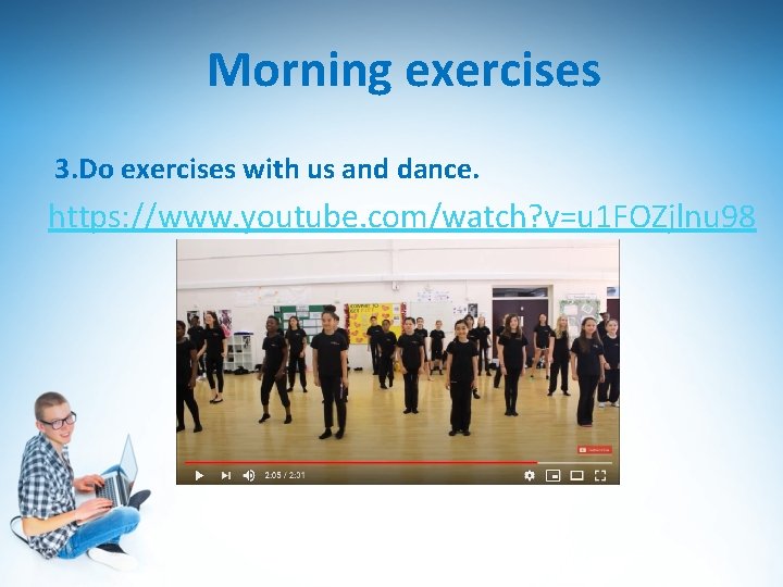 Morning exercises 3. Do exercises with us and dance. https: //www. youtube. com/watch? v=u