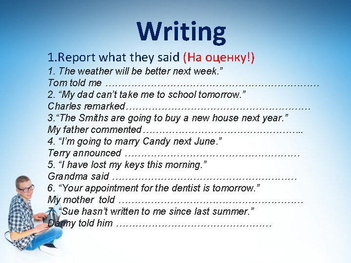 Writing 1. Report what they said (На оценку!) 1. The weather will be better