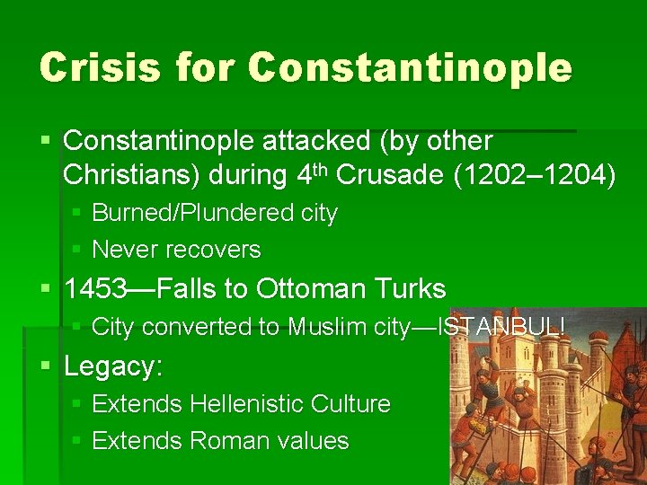 Crisis for Constantinople § Constantinople attacked (by other Christians) during 4 th Crusade (1202–