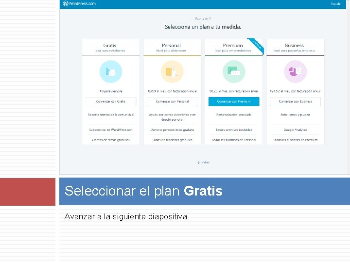 Seleccionar el plan Gratis Avanzar a la siguiente diapositiva. 