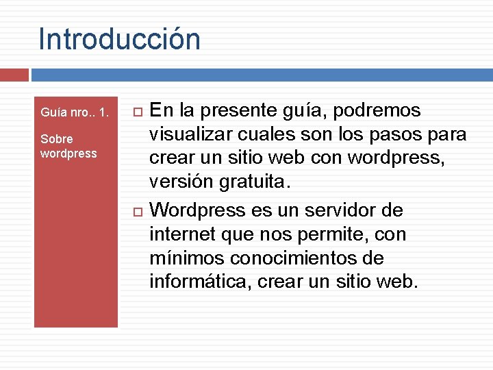 Introducción Guía nro. . 1. Sobre wordpress En la presente guía, podremos visualizar cuales