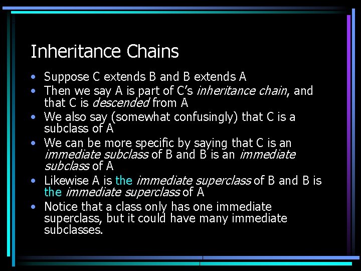 Inheritance Chains • Suppose C extends B and B extends A • Then we