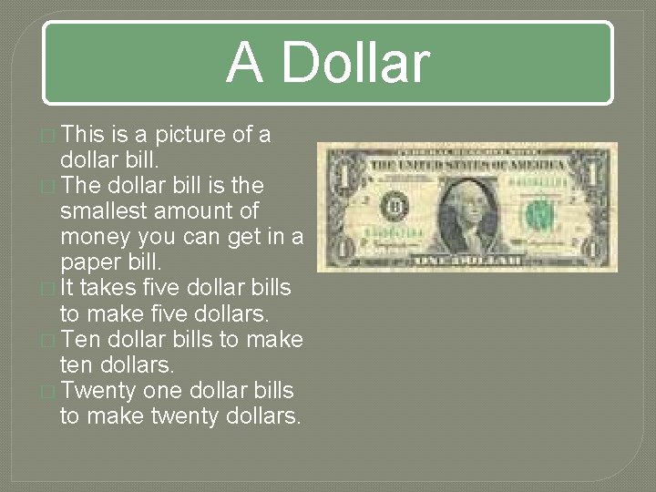 A Dollar � This is a picture of a dollar bill. � The dollar