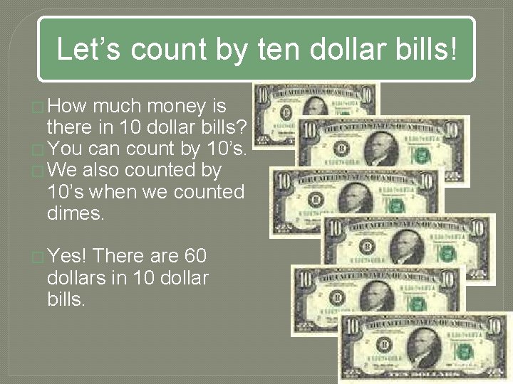 Let’s count by ten dollar bills! � How much money is there in 10