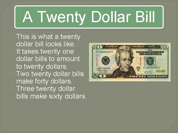 A Twenty Dollar Bill � This is what a twenty dollar bill looks like.