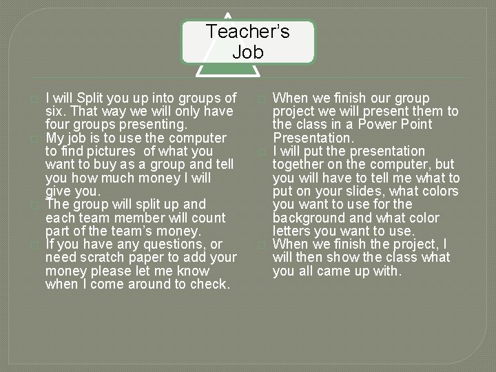 Teacher’s Job � � I will Split you up into groups of six. That