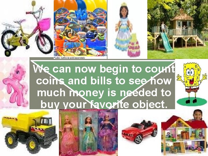 We can now being to work. We can now begin to count coins and