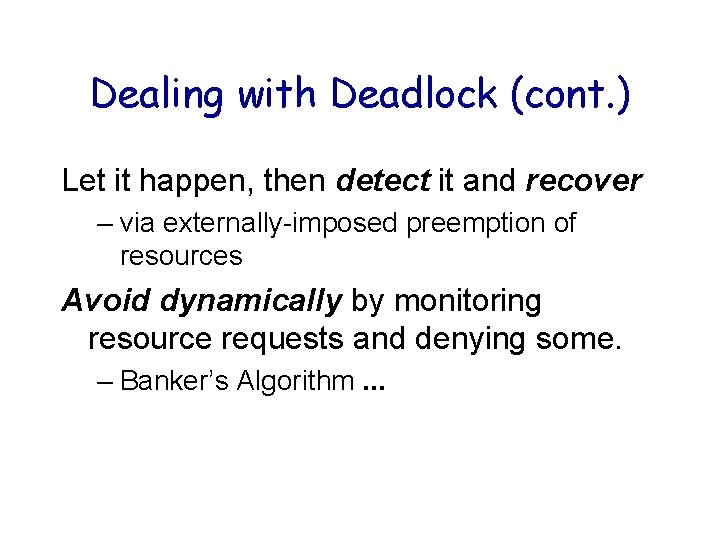 Dealing with Deadlock (cont. ) Let it happen, then detect it and recover – Dealing with Deadlock (cont. ) Let it happen, then detect it and recover –