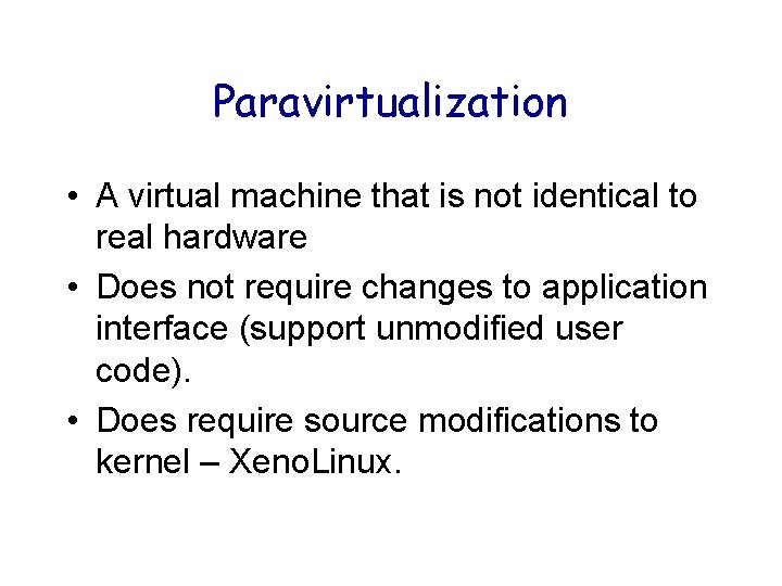 Paravirtualization • A virtual machine that is not identical to real hardware • Does Paravirtualization • A virtual machine that is not identical to real hardware • Does