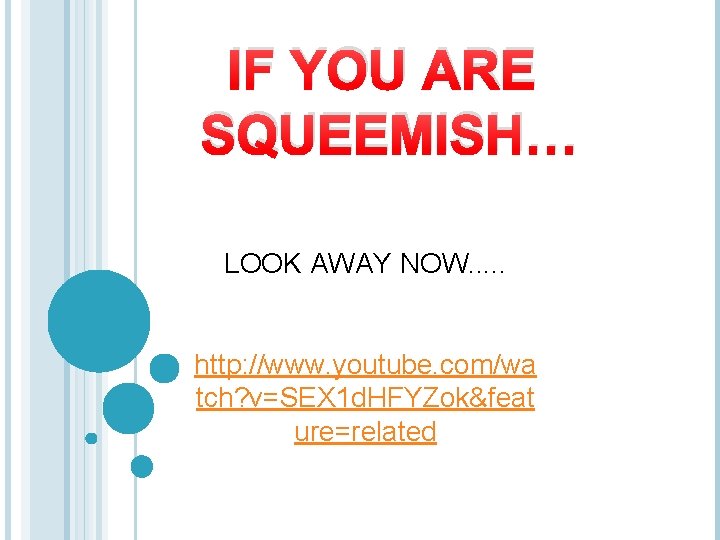 IF YOU ARE SQUEEMISH… LOOK AWAY NOW. . . http: //www. youtube. com/wa tch?