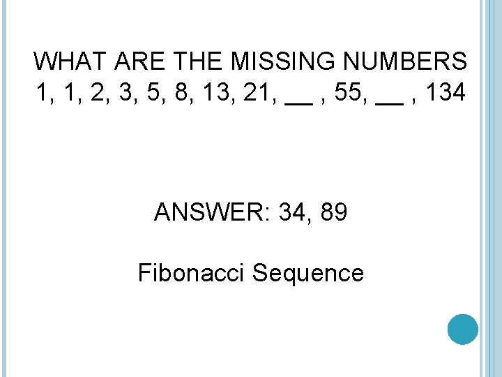 WHAT ARE THE MISSING NUMBERS 1, 1, 2, 3, 5, 8, 13, 21, __