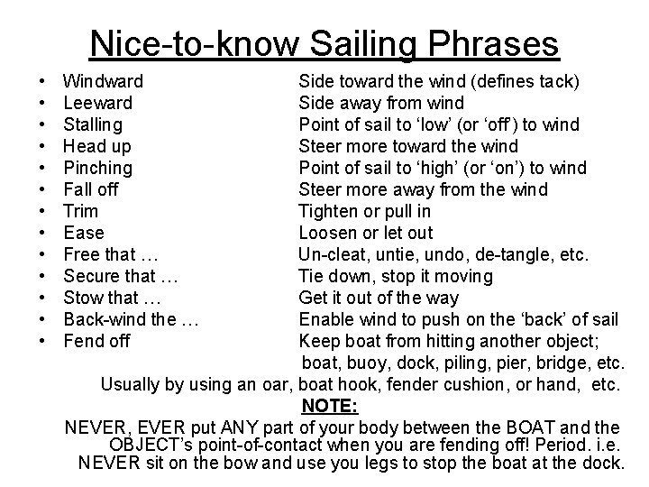 Nice-to-know Sailing Phrases • • • • Windward Leeward Stalling Head up Pinching Fall