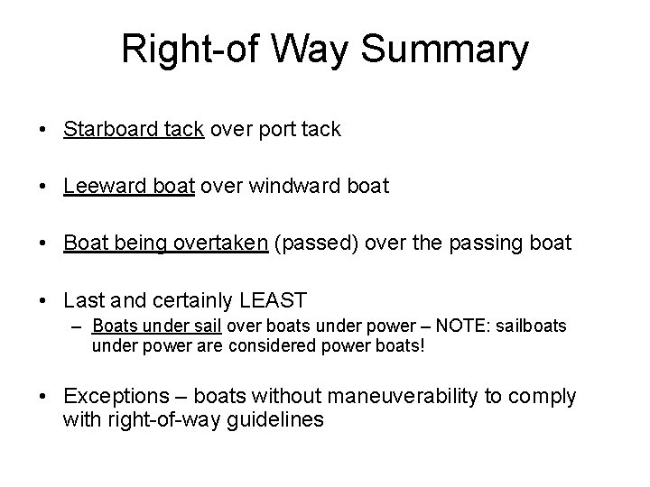 Right-of Way Summary • Starboard tack over port tack • Leeward boat over windward