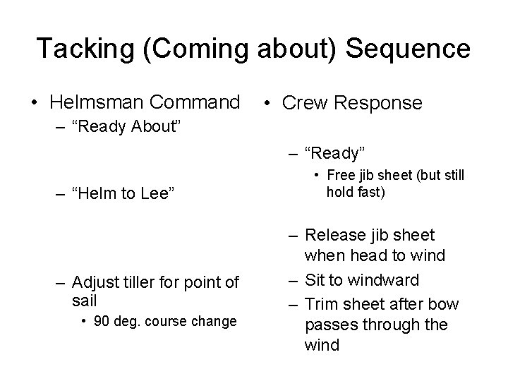 Tacking (Coming about) Sequence • Helmsman Command • Crew Response – “Ready About” –