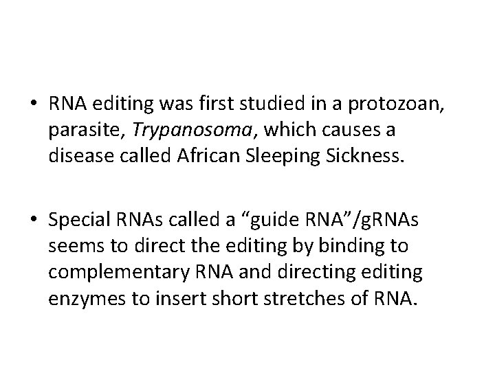  • RNA editing was first studied in a protozoan, parasite, Trypanosoma, which causes