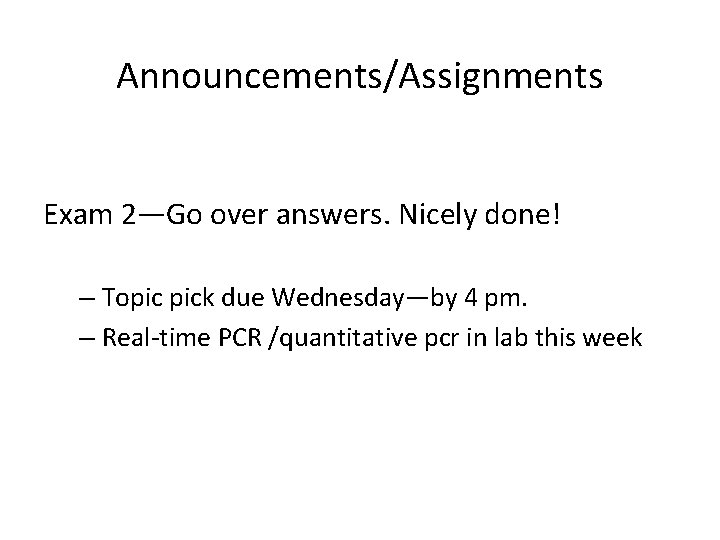 Announcements/Assignments Exam 2—Go over answers. Nicely done! – Topic pick due Wednesday—by 4 pm.