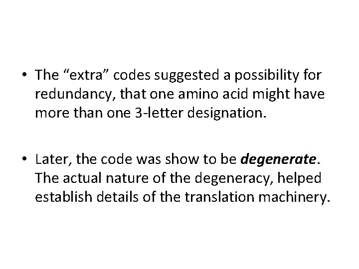  • The “extra” codes suggested a possibility for redundancy, that one amino acid