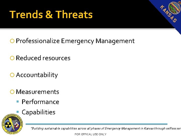 Trends & Threats Professionalize Emergency Management Reduced resources Accountability Measurements Performance Capabilities “Building sustainable