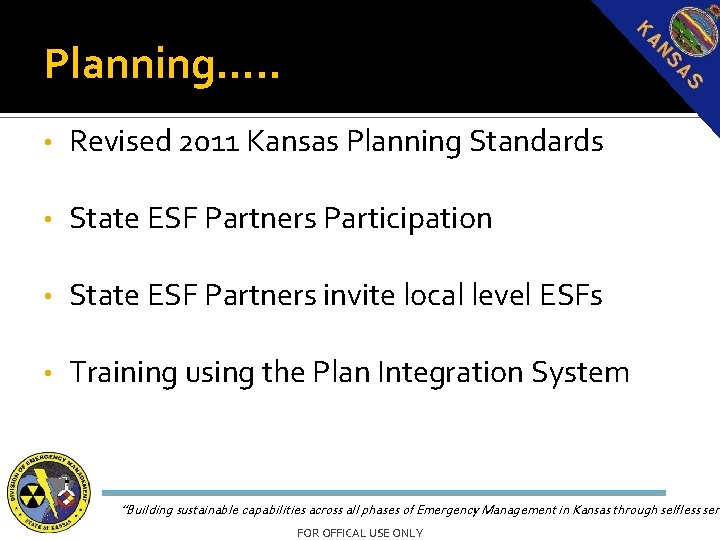 Planning…. . • Revised 2011 Kansas Planning Standards • State ESF Partners Participation •