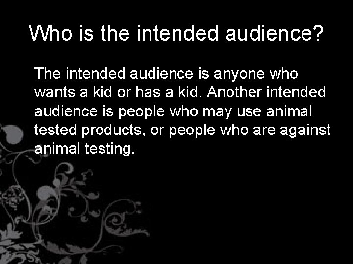 Who is the intended audience? The intended audience is anyone who wants a kid