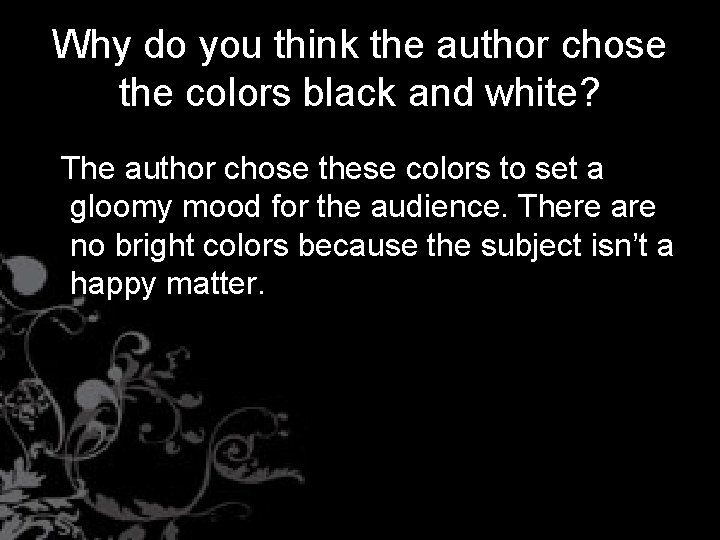 Why do you think the author chose the colors black and white? The author