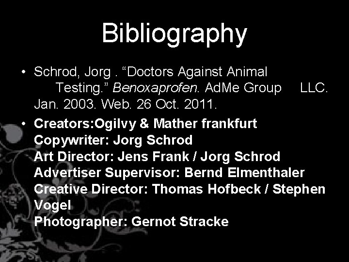 Bibliography • Schrod, Jorg. “Doctors Against Animal Testing. ” Benoxaprofen. Ad. Me Group LLC.