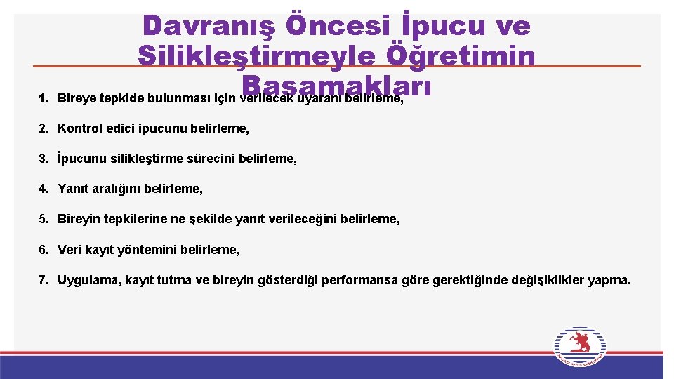 Davranış Öncesi İpucu ve Silikleştirmeyle Öğretimin Basamakları 1. Bireye tepkide bulunması için verilecek uyaranı