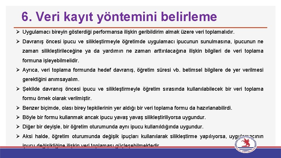 6. Veri kayıt yöntemini belirleme Ø Uygulamacı bireyin gösterdiği performansa ilişkin geribildirim almak üzere