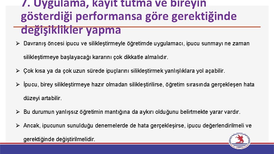 7. Uygulama, kayıt tutma ve bireyin gösterdiği performansa göre gerektiğinde değişiklikler yapma Ø Davranış