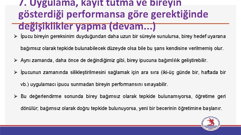 7. Uygulama, kayıt tutma ve bireyin gösterdiği performansa göre gerektiğinde değişiklikler yapma (devam. .