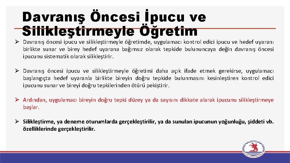 Davranış Öncesi İpucu ve Silikleştirmeyle Öğretim Ø Davranış öncesi ipucu ve silikleştirmeyle öğretimde, uygulamacı