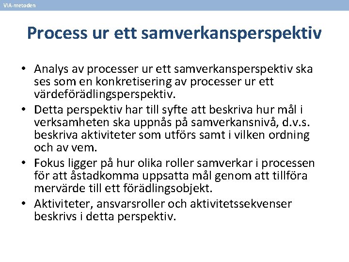 VIA-metoden Process ur ett samverkansperspektiv • Analys av processer ur ett samverkansperspektiv ska ses