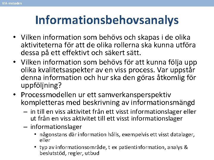 VIA-metoden Informationsbehovsanalys • Vilken information som behövs och skapas i de olika aktiviteterna för