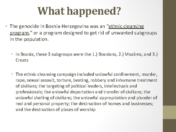 What happened? • The genocide in Bosnia-Herzegovina was an “ethnic cleansing program, ” or