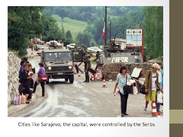 Cities like Sarajevo, the capital, were controlled by the Serbs 