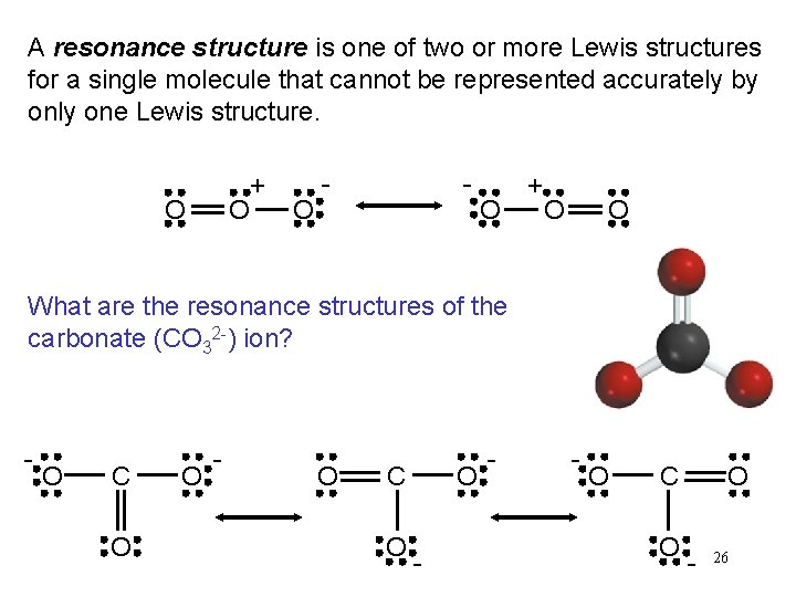 A resonance structure is one of two or more Lewis structures for a single