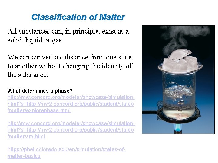 Classification of Matter All substances can, in principle, exist as a solid, liquid or