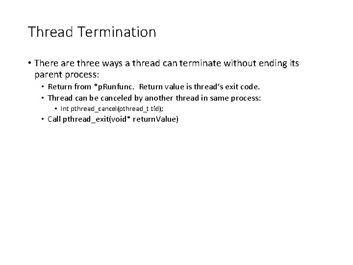 Thread Termination • There are three ways a thread can terminate without ending its
