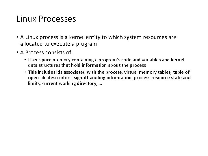 Linux Processes • A Linux process is a kernel entity to which system resources