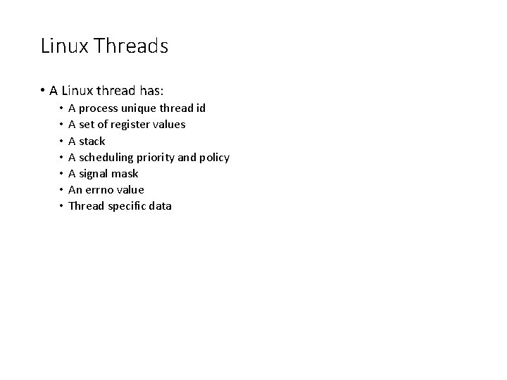 Linux Threads • A Linux thread has: • • A process unique thread id