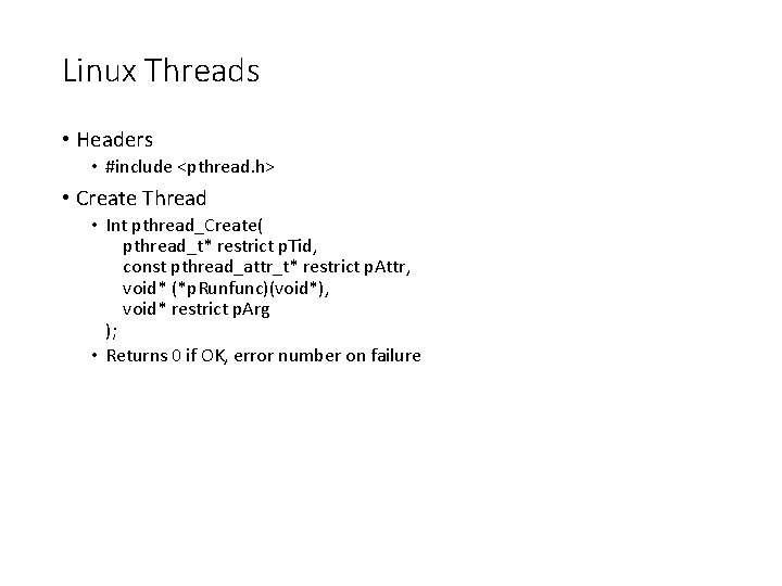 Linux Threads • Headers • #include <pthread. h> • Create Thread • Int pthread_Create(