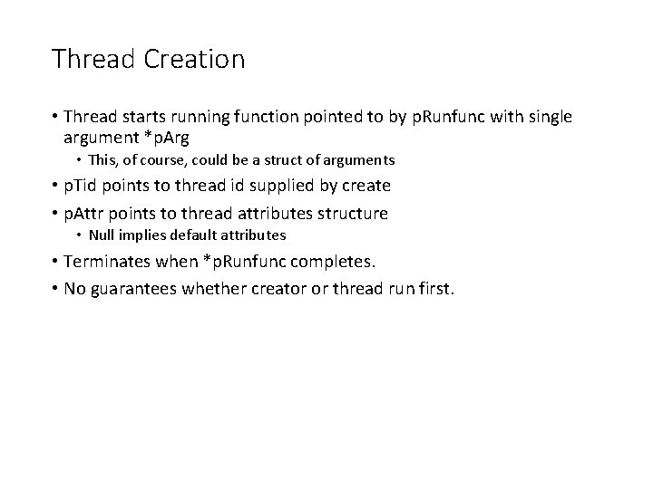 Thread Creation • Thread starts running function pointed to by p. Runfunc with single