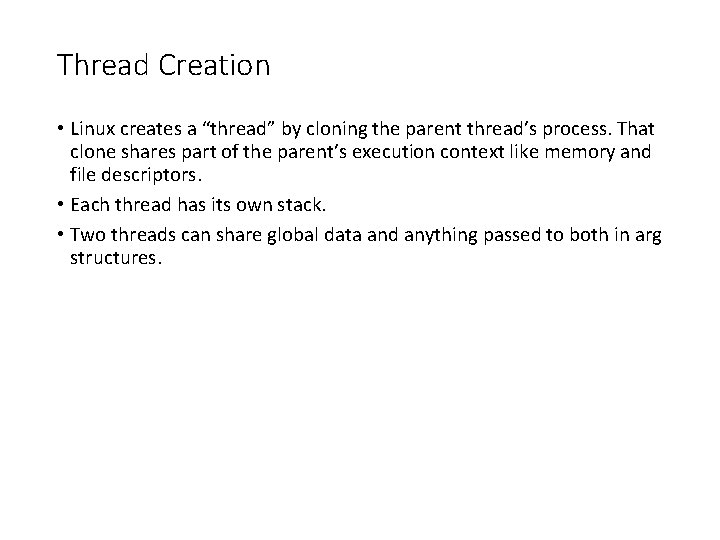 Thread Creation • Linux creates a “thread” by cloning the parent thread’s process. That